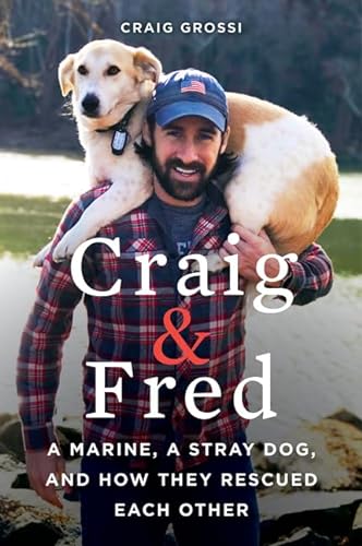 Craig & Fred: A Marine, A Stray Dog, and How They Rescued Each Other von William Morrow